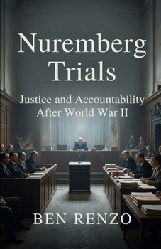 Nuremberg Trials: Justice and Accountability After World War II