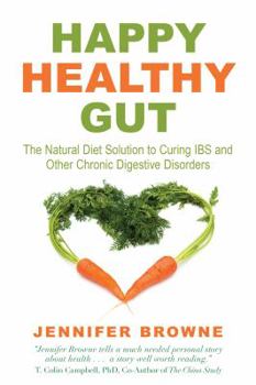 Hardcover Happy Healthy Gut: The Natural Diet Solution to Curing IBS and Other Chronic Digestive Disorders Book