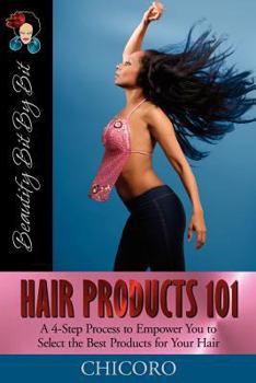Paperback Hair Products 101: A 4-Step Process to Empower You to Select the Best Products for Your Hair Book