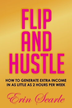 Paperback Flip and Hustle: How to Generate Extra Income in as Little as 2 Hours per Week Book