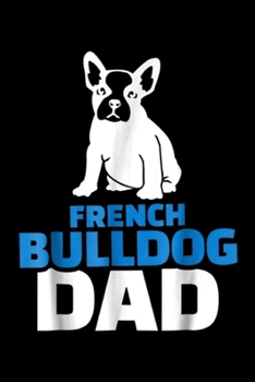 French Bulldog dad: Mens French Bulldog dad Journal/Notebook Blank Lined Ruled 6x9 100 Pages
