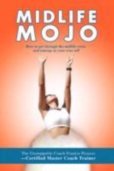 Paperback Midlife Mojo: How to get through the midlife crisis and emerge as your true self Book