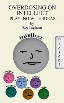 Paperback Overdosing on Intellect: Living more harmoniously with the Universe. . Book