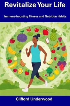 Revitalize Your Life: Immune-boosting Fitness and Nutrition Habits
