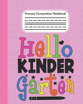 Paperback Hello Kindergarten - Primary Composition Notebook: draw and write journal, Unruled Top, Space And Dashed Mid line, Learn To Write and Draw School Exer Book