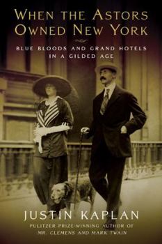 Hardcover When the Astors Owned New York: Blue Bloods and Grand Hotels in a Gilded Age Book