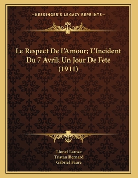 Paperback Le Respect De L'Amour; L'Incident Du 7 Avril; Un Jour De Fete (1911) [French] Book