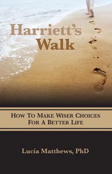 Paperback Harriett's Walk: How To Make Wiser Choices For A Better Life Book