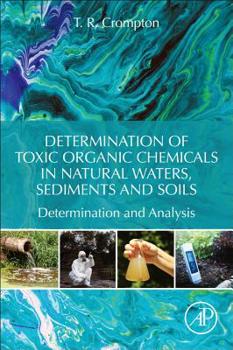 Paperback Determination of Toxic Organic Chemicals in Natural Waters, Sediments and Soils: Determination and Analysis Book