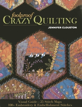 Paperback Foolproof Crazy Quilting: Visual Guide--25 Stitch Maps - 100+ Embroidery & Embellishment Stitches Book