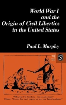 Paperback World War I and the Origin of Civil Liberties in the United States Book