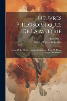 Paperback Oeuvres Philosophiques De La Mettrie: Éloge De La Mettrie. Discours Préliminaire. Traité De L'ame. Abrége Des Systémes [French] Book