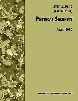 Paperback Physical Security: The Official U.S. Army Field Manual ATTP 3-39.32 (FM 3-19.30), August 2010 revision Book