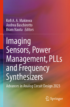 Imaging Sensors, Power Management, PLLs and Frequency Synthesizers: Advances in Analog Circuit Design 2023