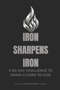 Paperback Iron Sharpens Iron: A 90-Day Challenge to Draw Closer to God Book