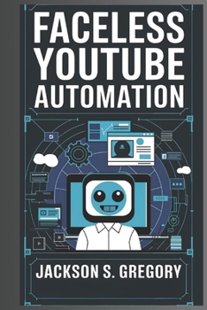Paperback Faceless Youtube Automation: A Beginner's Guide to Building and Monetizing Channels Book