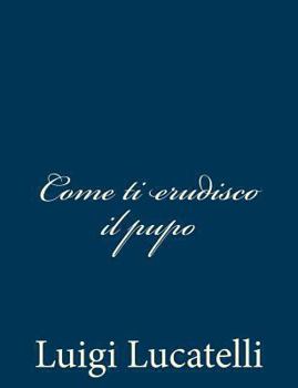 Paperback Come ti erudisco il pupo [Italian] Book