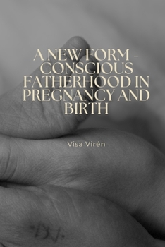 Paperback A New Form - Conscious Fatherhood in Pregnancy and Birth Book
