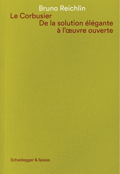 Hardcover Le Corbusier De la solution ElEgante A l'oeuvre ouverte /franCais [French] Book