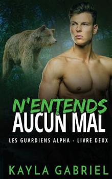 N'entends aucun mal : (Les Guardiens Alpha t. 2