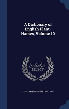 A Dictionary of English Plant-Names; Volume 10