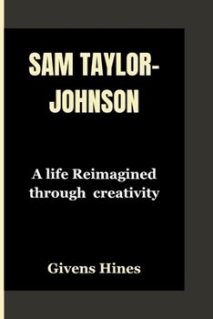 Paperback Sam Taylor-Johnson: A life Reimagined through creativity Book