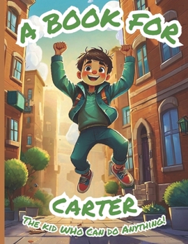 Paperback A Book for Carter: The Kid Who Can Do Anything! Book
