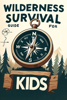 Paperback Wilderness Survival Guide for Kids: Building Confidence and Skills in the Wild Book