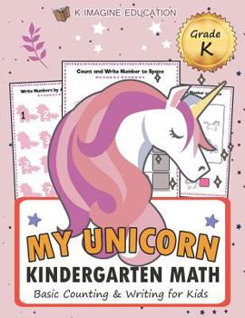 Paperback My Unicorn Kindergarten Math Grade K: Basic Counting & Writing for Kids Book