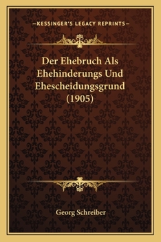 Paperback Der Ehebruch Als Ehehinderungs Und Ehescheidungsgrund (1905) [German] Book