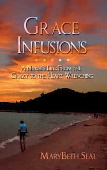 Grace Infusions: A Nurse's Life: From the Crazy to the Heart Wrenching