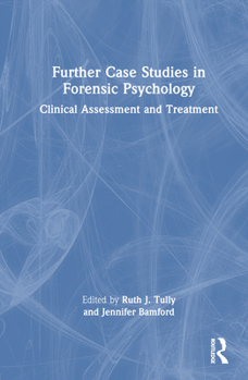 Hardcover Further Case Studies in Forensic Psychology: Clinical Assessment and Treatment Book