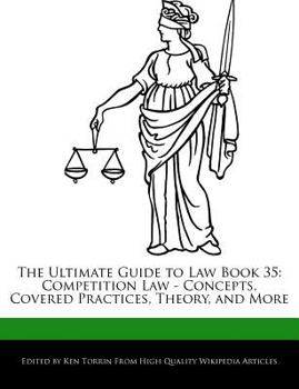Paperback The Ultimate Guide to Law Book 35: Competition Law - Concepts, Covered Practices, Theory, and More Book