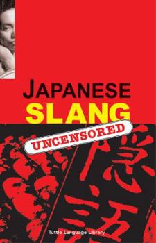 Paperback Japanese Slang: Uncensored Book