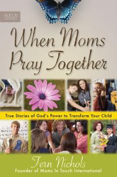 Paperback When Moms Pray Together: True Stories of God's Power to Transform Your Child Book