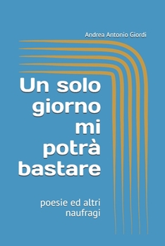 Paperback Un solo giorno mi potr? bastare: poesie ed altri naufragi [Italian] Book