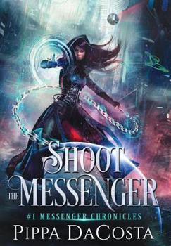 Shoot the Messenger - Book #1 of the Messenger Chronicles