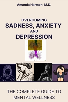 Paperback Overcoming Sadness, Anxiety and Depression: The Complete Guide to Mental Wellness Book