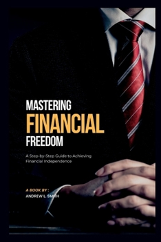 Paperback Mastering financial Freedom: A Step-by-Step Guide to Achieving Financial Independence Book