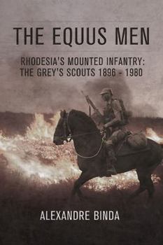 Hardcover The Equus Men: Rhodesia's Mounted Infantry: The Grey's Scouts 1896-1980 Book