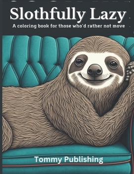 Paperback Slothfully Lazy: A coloring book for those who'd rather not move Book