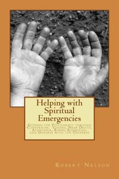 Paperback Helping with Spiritual Emergencies: Guiding the Psychonaut through Conversion, Visions, Near Death, Ayahuasca, Rising Kundalini, and Oneness with the Book