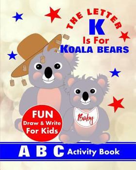 Paperback The Letter K Is For Koala Bears: A B C Activity Book