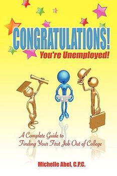 Paperback Congratulations! You're Unemployed! a Complete Guide to Finding Your First Job Out of College. Book