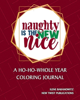 Paperback Naughty Is The New Nice: A Ho-Ho-Whole Year Coloring Journal Book