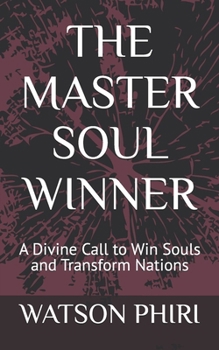 Paperback The Master Soul Winner: A Divine Call to Win Souls and Transform Nations Book