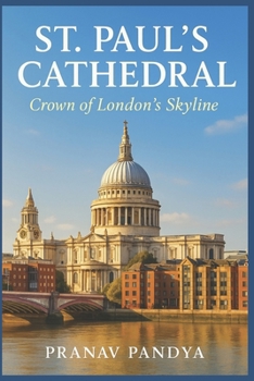 ST. PAUL’S CATHEDRAL Crown of London’s Skyline