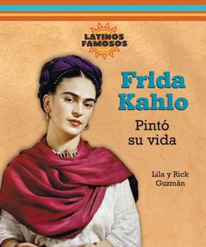 Frida Kahlo: Pinto Su Vida/ Painting Her Life (Latinos Famosos/ Famous Latinos)