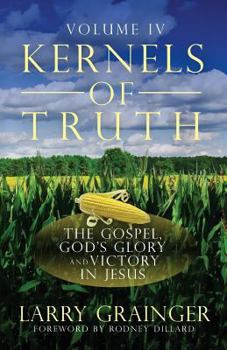 Paperback Kernels of Truth - Volume 4: The Gospel, God's Glory, and Victory in Jesus Book