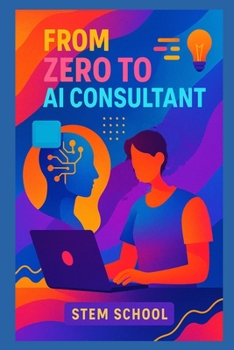 From Zero to AI Consultant: Turn Your AI Knowledge into Profitable Services for Small Businesses (Practical Engineering Skills for Income)